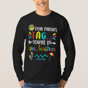 Dear Parents Tag Youre It Love Teachers Last Day O T-Shirt