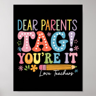 Dear Parents Tag You're It Love Teachers Last Day  Poster