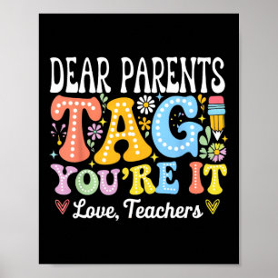 Dear Parents Tag You're It Love Teachers Last Day  Poster
