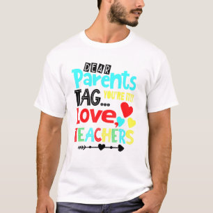 Dear Parents Tag Youre It Love Teachers Last Day S T-Shirt