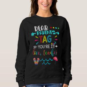 Dear Parents Tag You're It Love Teachers Last Day Sweatshirt