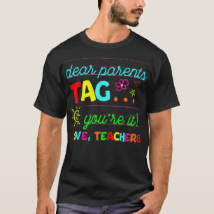 Dear Parents Tag You're It Love Teachers Last Day T-Shirt