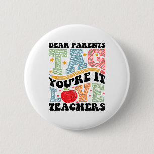 Dear Parents Tag You're It Love Teachers Out Of Sc 2 Inch Round Button