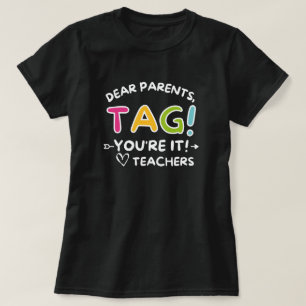 Dear Parents Tag You're It Love The Teachers  T-Shirt