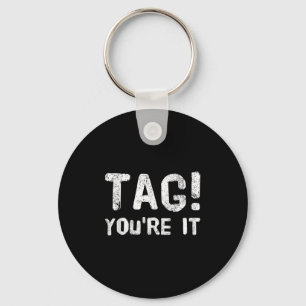 Dear Parents Tag You're It Meaning Tag You're It Q Keychain