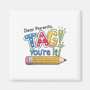 Dear Parents Tag You're It Teacher Happy Last Day  Magnet