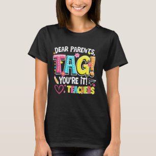 Dear Parents Tag You're It Teachers End Of School T-Shirt