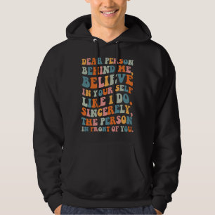 Dear person behind Believe in your self Quote Moti Hoodie