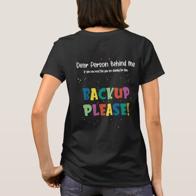 Dear Person Behind Me, Back Up T-Shirt (Back)