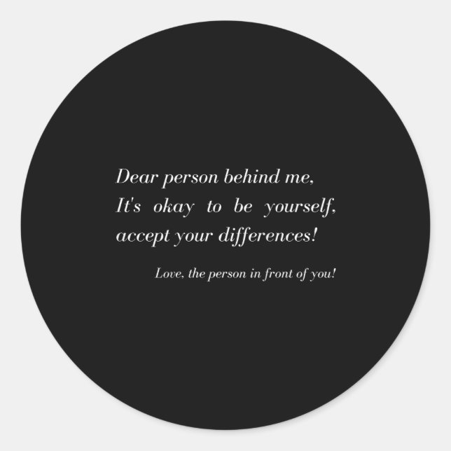 Dear Person Behind Me! Be Yourself, Sitive Message Classic Round Sticker (Front)