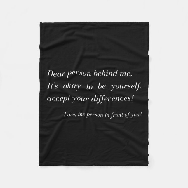 Dear Person Behind Me! Be Yourself, Sitive Message Fleece Blanket (Front)