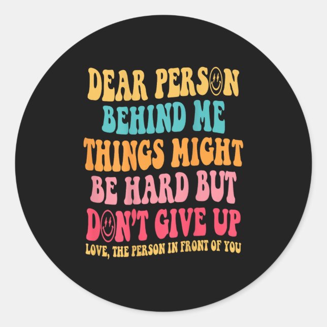 Dear Person Behind Me Don't Give Up, Insrational Q Classic Round Sticker (Front)