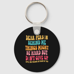 Dear Person Behind Me Don't Give Up, Insrational Q Keychain