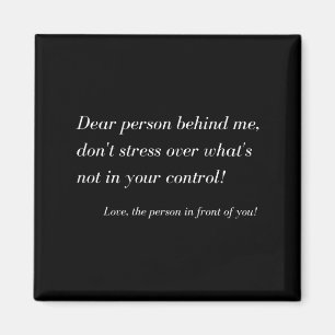 Dear Person Behind Me! Don't Stress, Sitive Messag Magnet