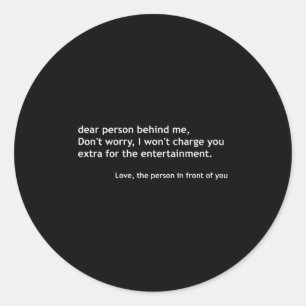 Dear Person Behind Me, Funny Quote Back  Classic Round Sticker