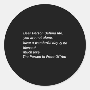 Dear Person Behind Me Have A Wonderful Day Funny Q Classic Round Sticker