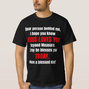 Dear Person Behind Me I Hope You Know Jesus Loves T-Shirt