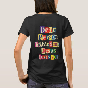 Dear person behind me Jesus loves you T-Shirt