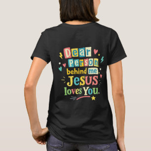 Dear person behind me Jesus loves you T-Shirt