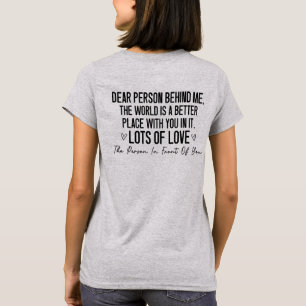 Dear Person Behind Me, Kindness Message  T-Shirt