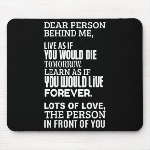 Dear Person Behind Me - Live As If You Would Live Mouse Pad