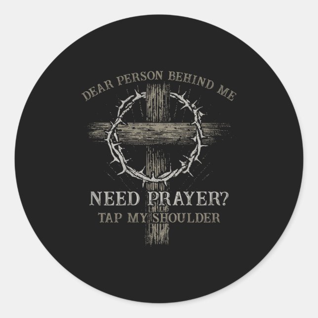 Dear Person Behind Me Need Prayer Tap My Shoulder  Classic Round Sticker (Front)