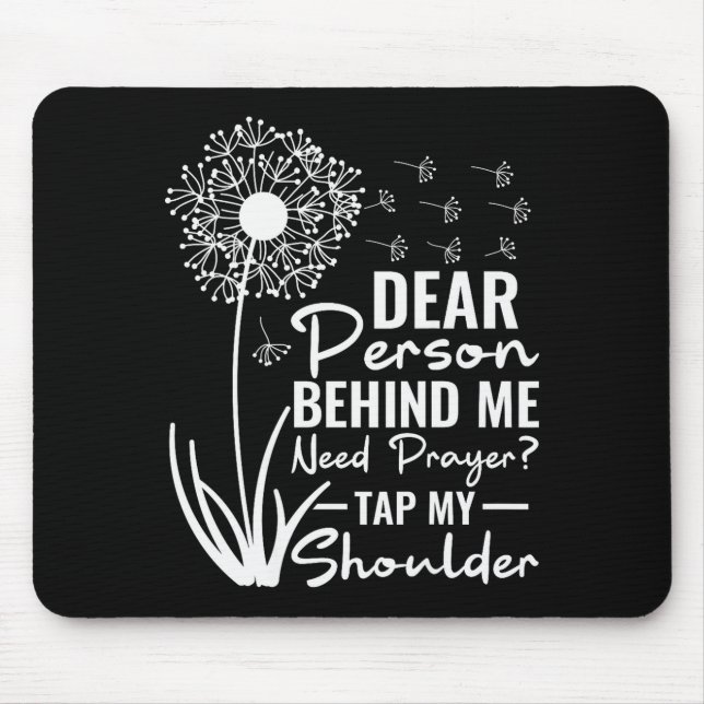 Dear Person Behind Me Need Prayer Tap My Shoulder  Mouse Pad (Front)