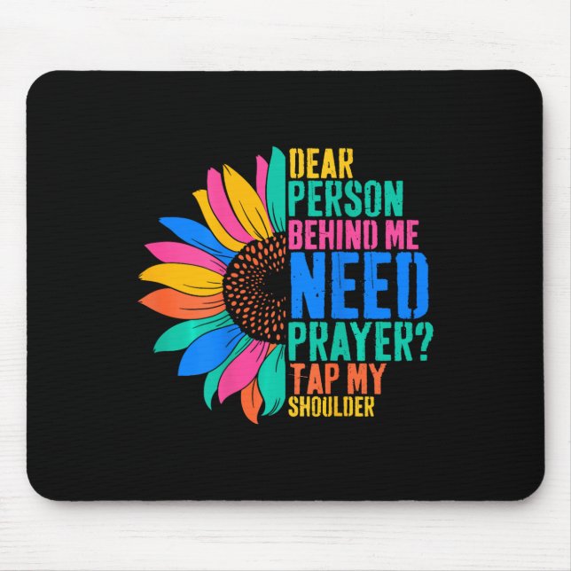 Dear Person Behind Me Need Prayer Tap My Shoulder  Mouse Pad (Front)