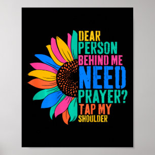 Dear Person Behind Me Need Prayer Tap My Shoulder Poster