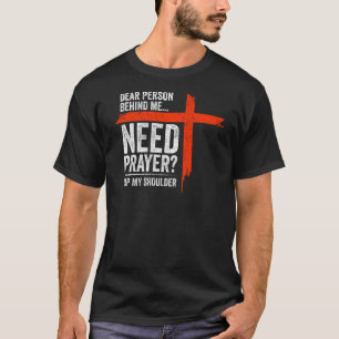 Dear Person Behind Me Need Prayer Tap My Shoulder T-Shirt