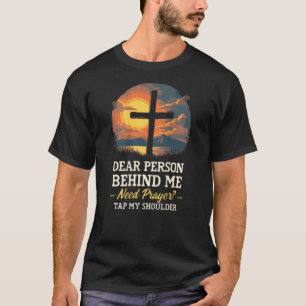 Dear Person Behind Me Need Prayer Tap My Shoulder  T-Shirt
