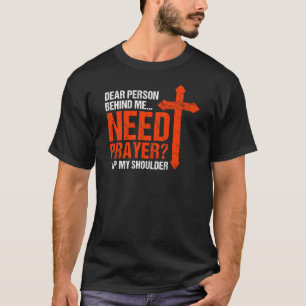 Dear Person Behind Me Need Prayer Tap My Shoulder T-Shirt