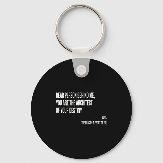 Dear Person Behind Me Sitive Insrational Quotes Sh Keychain (Front)