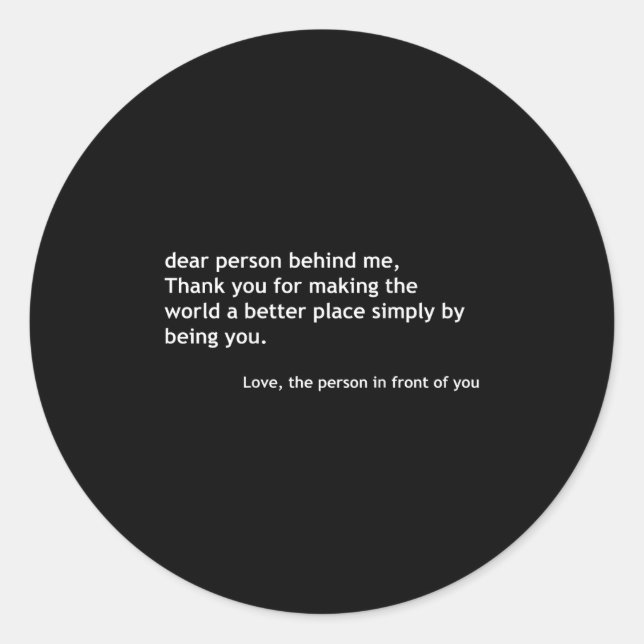 Dear Person Behind Me, Sitive Loving Quote On The  Classic Round Sticker (Front)