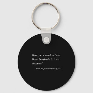 Dear Person Behind Me! Take Chances, Sitive Messag Keychain