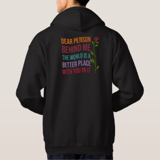 Dear Person Behind Me, The World is a better ..... Hoodie