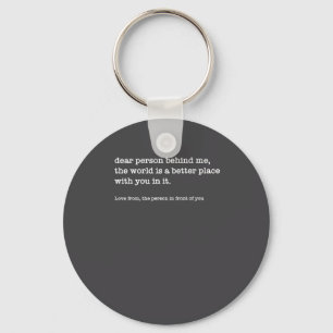 Dear Person Behind Me The World Is A Better (on Ba Keychain