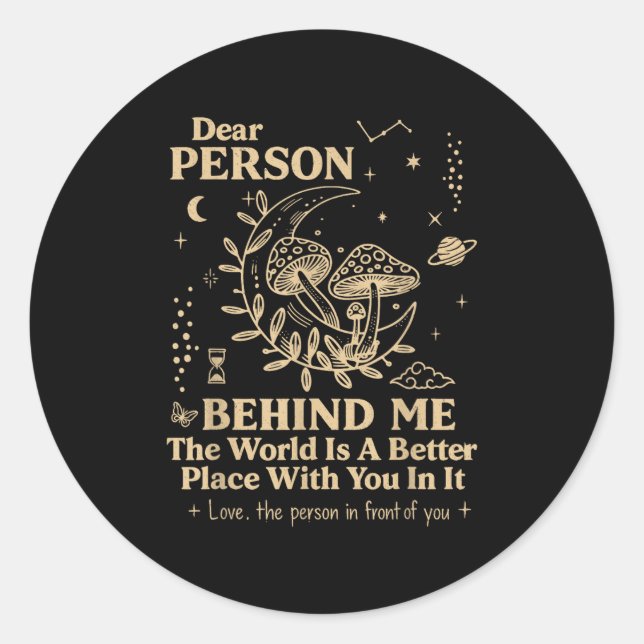 Dear Person Behind Me The World Is A Better Place  Classic Round Sticker (Front)
