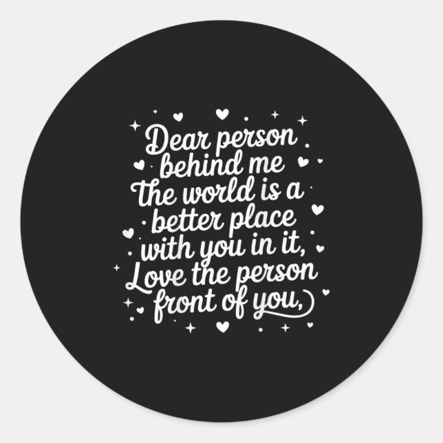 Dear Person Behind Me The World Is A Better Place  Classic Round Sticker (Front)