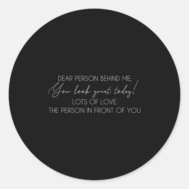 Dear Person Behind Me The World Is A Better Place  Classic Round Sticker (Front)