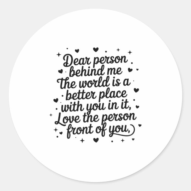 Dear Person Behind Me The World Is A Better Place  Classic Round Sticker (Front)
