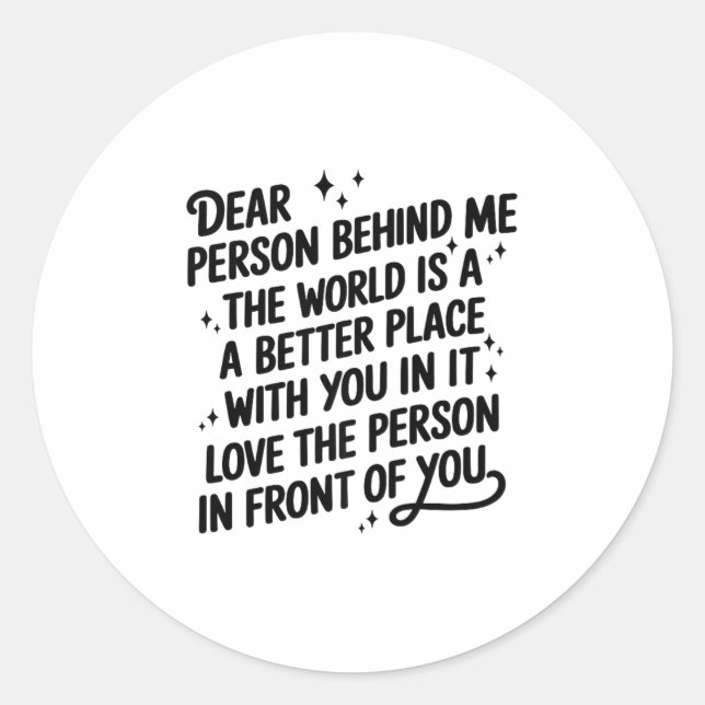 Dear Person Behind Me The World Is A Better Place  Classic Round Sticker (Front)