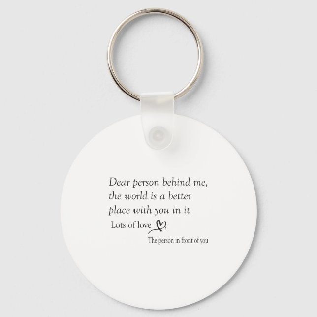 Dear Person Behind Me The World Is A Better Place  Keychain (Front)