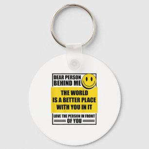 Dear Person Behind Me The World Is A Better Place  Keychain