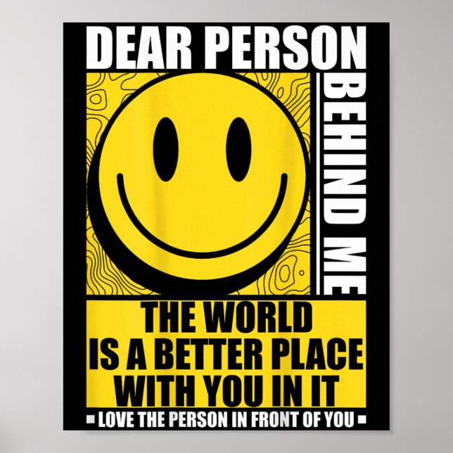 Dear Person Behind Me The World Is A Better Place  Poster (Front)