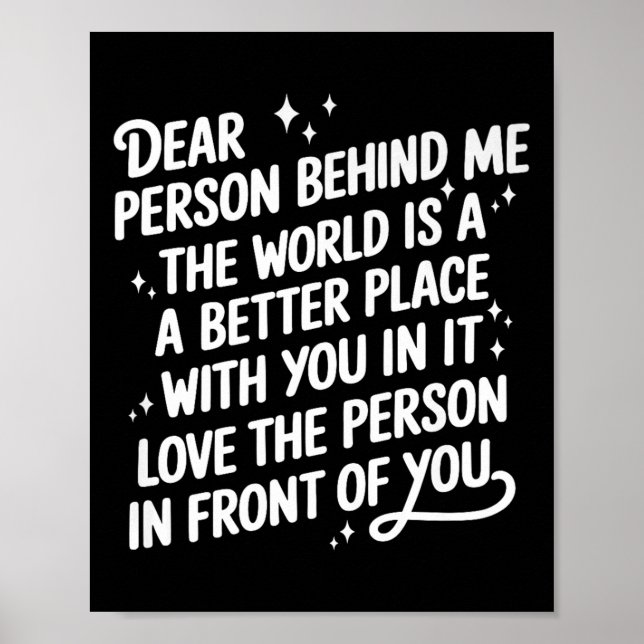Dear Person Behind Me The World Is A Better Place  Poster (Front)