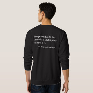 Dear Person Behind Me The World Is A Better Place Sweatshirt