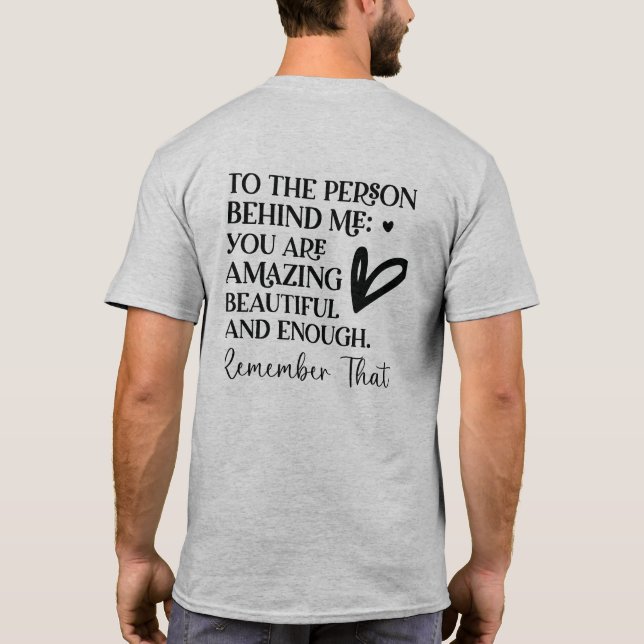 Dear Person Behind Me The World Is A Better Place T-Shirt (Back)