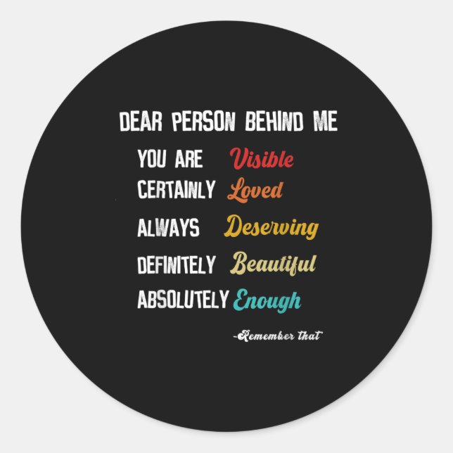 Dear Person Behind Me Visible Loved Deserving Beau Classic Round Sticker (Front)