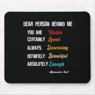 Dear Person Behind Me Visible Loved Deserving Beau Mouse Pad